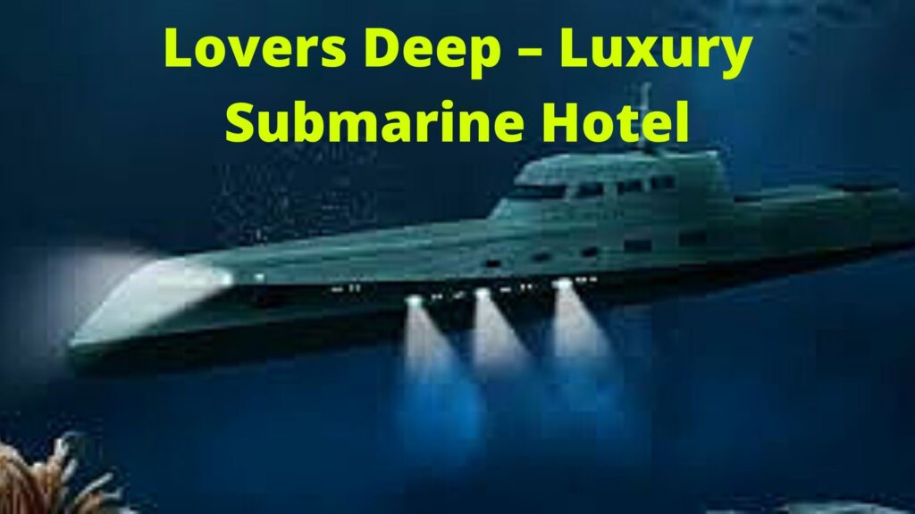 Lovers Deep – Luxury Submarine Hotel
